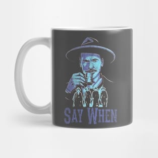 Say When Of Doc Holiday And The Gangs Mug